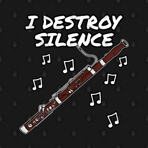 I Destroy Silence Bassoon Player Bassoonist Musician by doodlerob