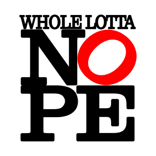 Whole Lotta NOPE Big Red O T-Shirt T-Shirt