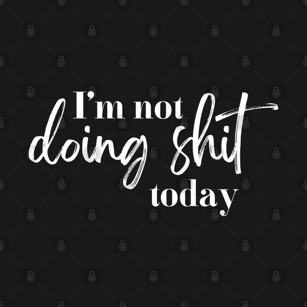 Lazy quote, lazy day, Quote Print, Minimalistic, I'm not doing shit today by RenataCacaoPhotography