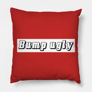 Bump Ugly Pillow