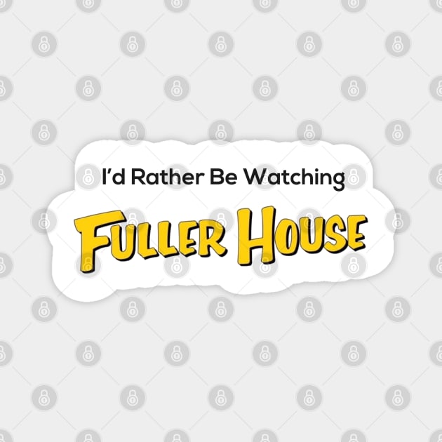 I’d Rather Be Watching Fuller House Magnet by marisaj4488