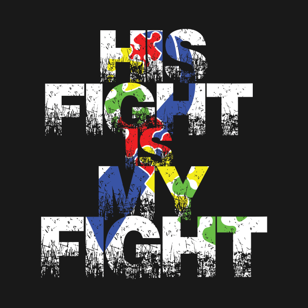 His fight is my fight autism awareness and support by aaltadel