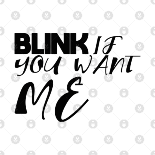blink if u want me