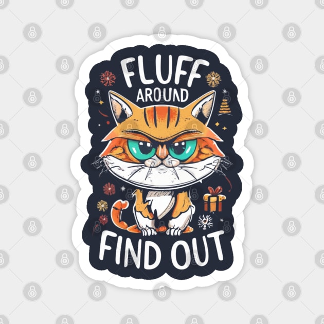 Funny Fluff Around and Find Out, Grumpy Kitty, Sarcastic Cat Magnet by click2print