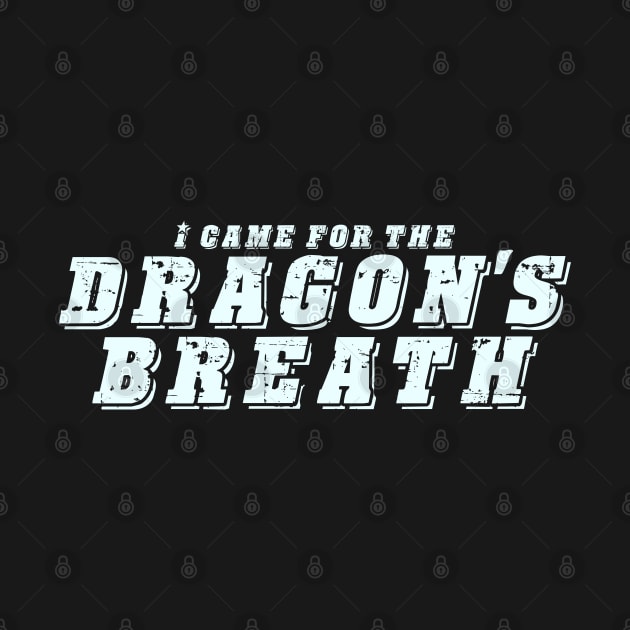 I Came For The Dragon's Breath - Pepper Design by rumsport