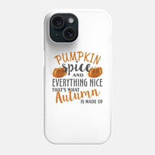 Pumpkin Spice and Everything Nice That s What Phone Case