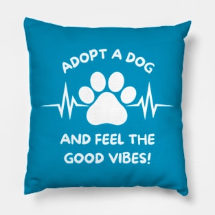 Adopt A Dog And Feel The Good Vibes Pillow