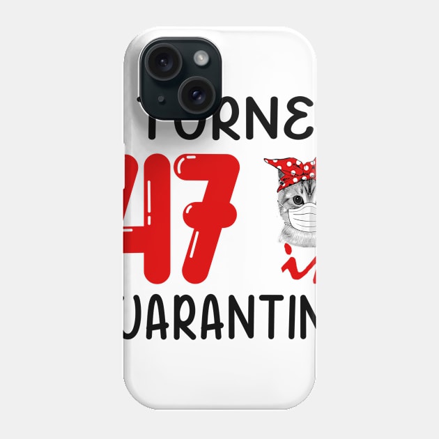 I Turned 47 In Quarantine Funny Cat Facemask Phone Case by David Darry