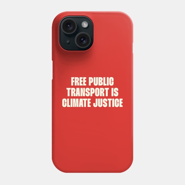 Free Public Transport Is Climate Justice Phone Case by Football from the Left