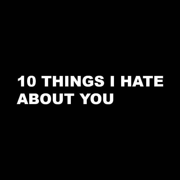 10 THINGS I HATE ABOUT YOU by Mandalasia