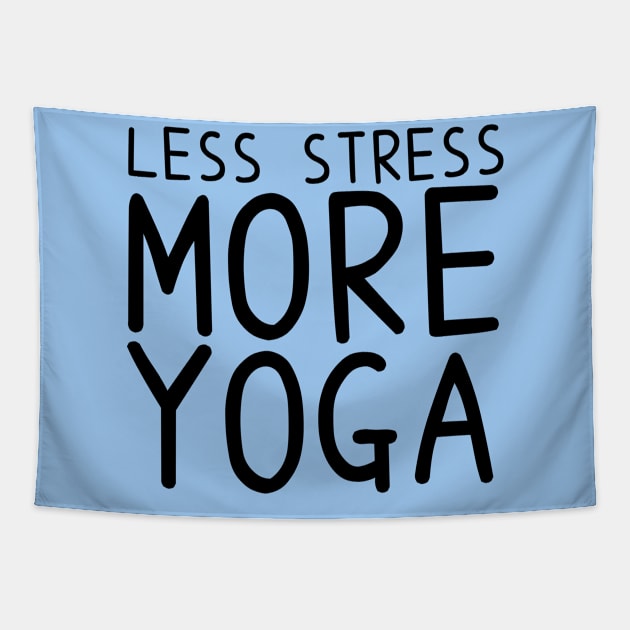 Less Stress More Yoga - funny yoga quotes Tapestry by BrederWorks