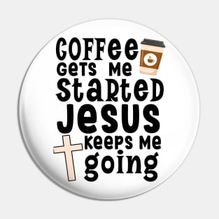 Coffee gets me started Jesus keeps me going Pin