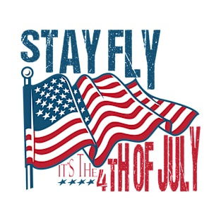 stay fly it's the 4th of july american flag T-Shirt