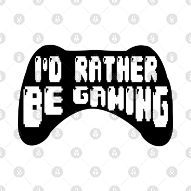 Discover I'd Rather Be Gaming - Gamer - T-Shirt