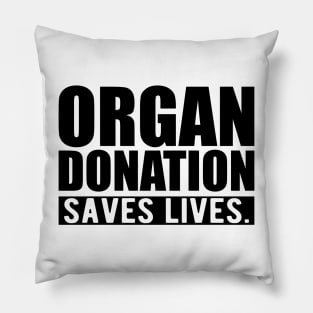 ORGAN DONATION SAVES LIVES Pillow