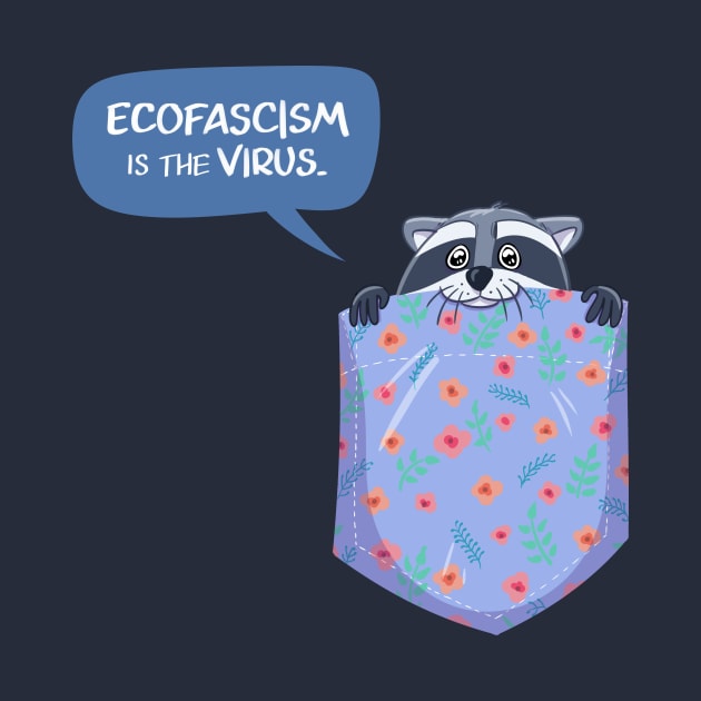 Ecofascism is the Virus Pocket Raccoon by sophielabelle