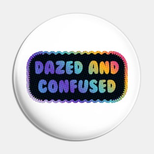 Dazed and Confused Pin