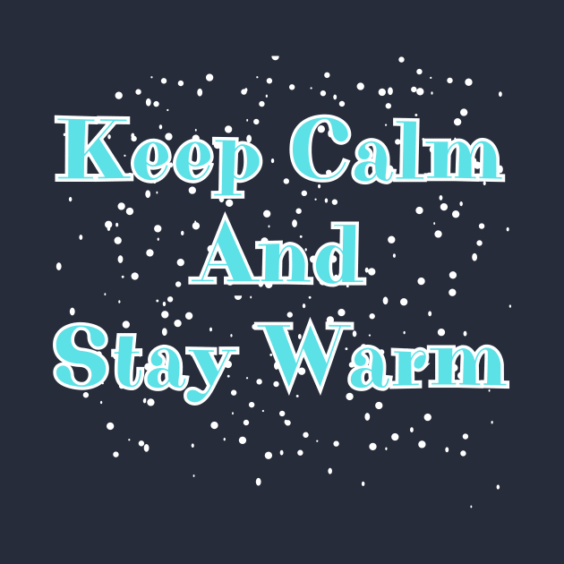 Keep Calm And Stay Warm by DorothyPaw