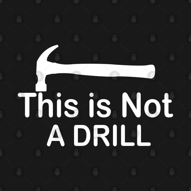 This is Not A Drill Novelty Tools Hammer Builder Mens Funny by Islanr