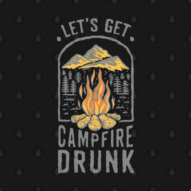 Disover Let's Get Campfire Drunk - Funny Camping - Campfire Drunk - T-Shirt