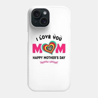 I love you mom, happy mother’s day Phone Case