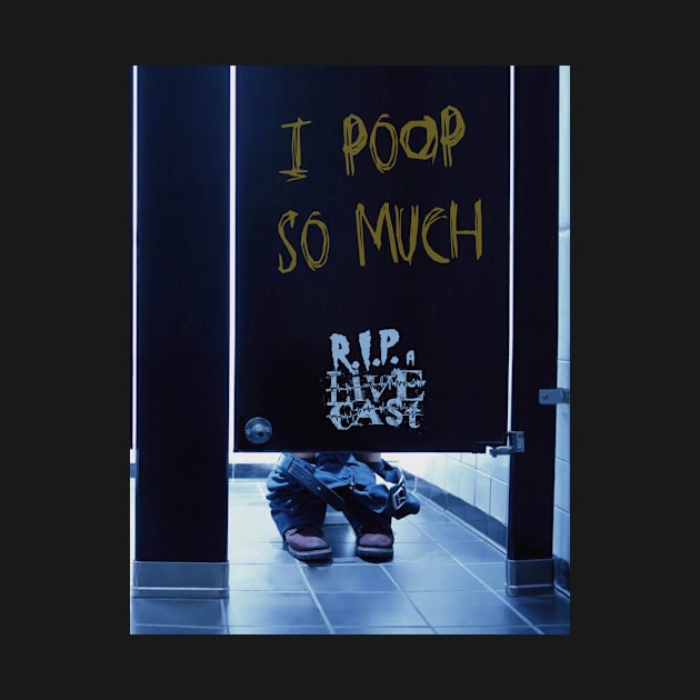 Poop So Much by ripalivecast