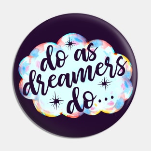 Do As Dreamers Do Pin