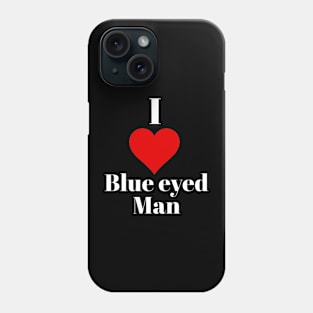 I love blue eyed man Phone Case