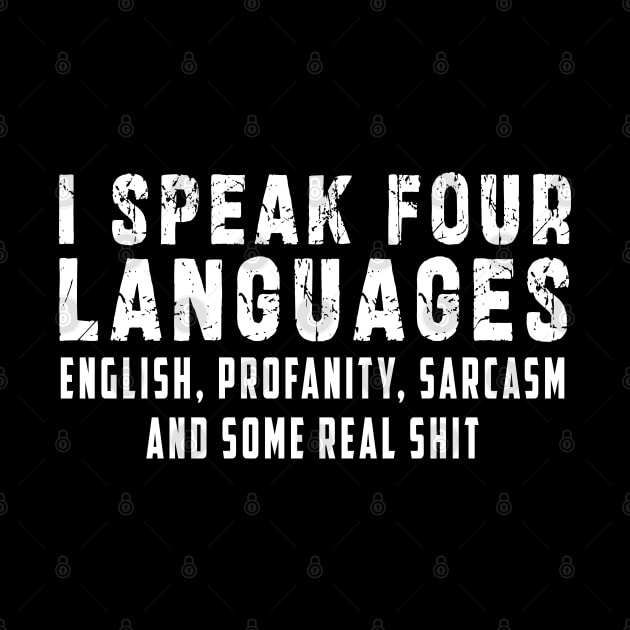 I speak four languages, English, Profanity, sarcasm and some real shit by Ksarter