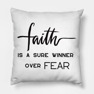 FAITH IS A SURE WINNER OVER FEAR Pillow