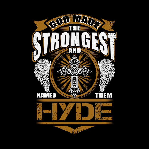 Hyde Name T Shirt - God Found Strongest And Named Them Hyde Gift Item by reelingduvet