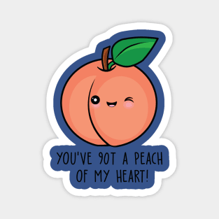 you have got a peach of my heart fruit 1 Magnet