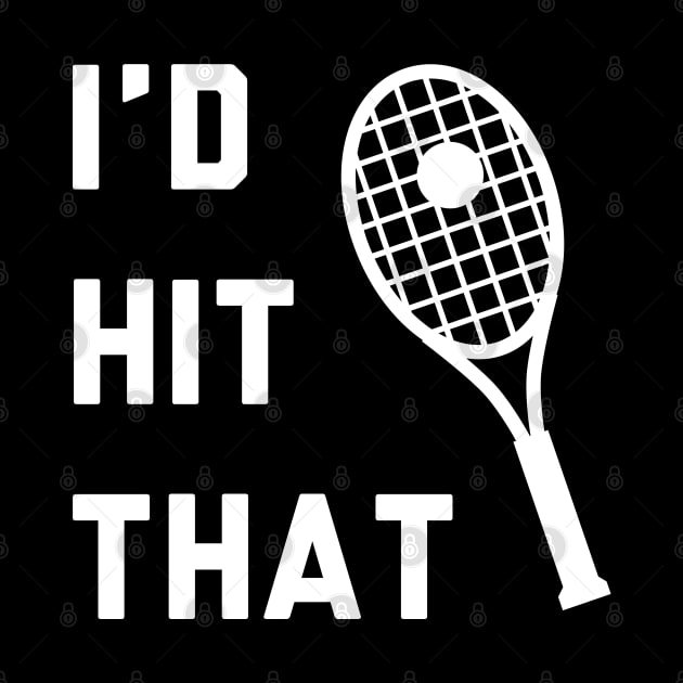 I'd Hit That Tennis by stokedstore