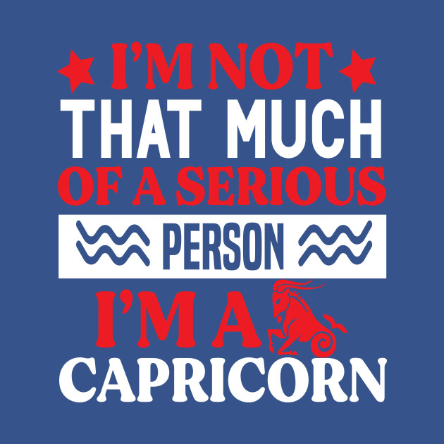 Disover I’m not that much of a serious person. I’m a Capricorn Funny Horoscope quote - Funny Zodiac Sign Capricorn Quote - T-Shirt