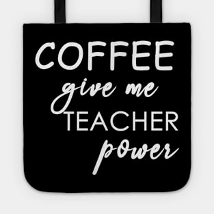 coffee give me teacher power Tote