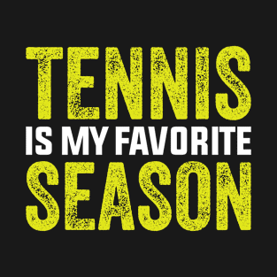 Tennis Is My Favorite Season Funny Tennis Player T-Shirt