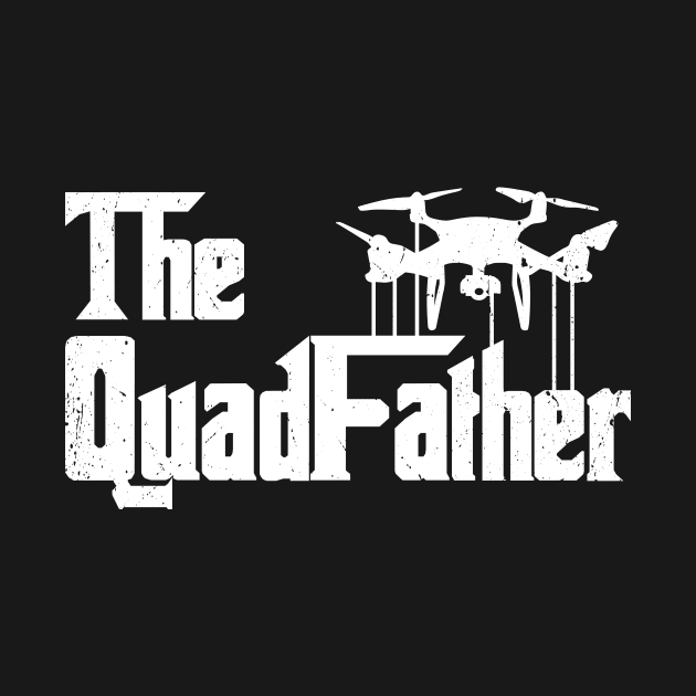 The Quadfather funny Drone The Quadfather by Wakzs3Arts