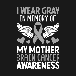 In Memory Of My Mother Glioblastoma Brain Tumor Gray Ribbon T-Shirt