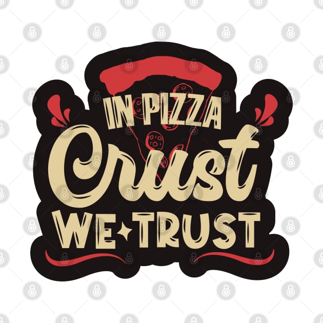 In Pizza Crust, We Trust by kindacoolbutnotreally