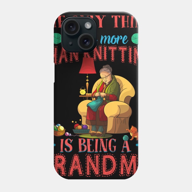 Thing I Love More Than Knitting Is Being Grandma Phone Case by Terryeare