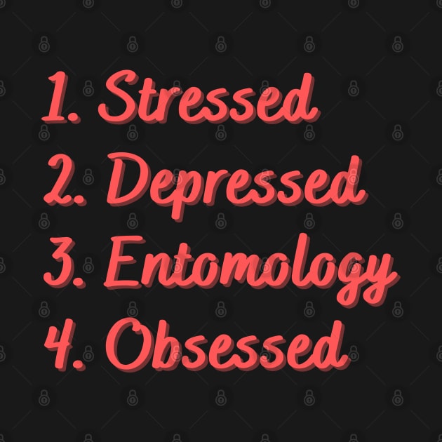 Stressed. Depressed. Entomology. Obsessed. by Eat Sleep Repeat