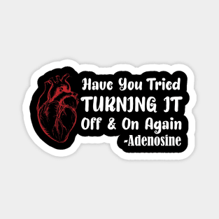 Have You Tried Turning It Off & On Again heart adonesine Magnet