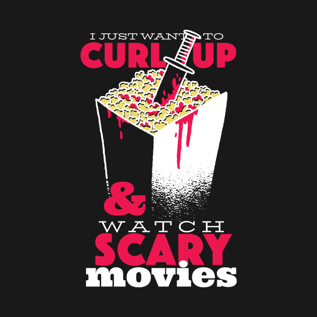 I Just Want to Curl Up & Watch Scary Movies by SLAG_Creative