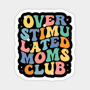 Groovy Overstimulated Moms Club gift Mother Magnet