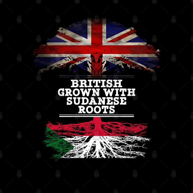 British Grown With Sudanese Roots - Gift for Sudanese With Roots From Sudan by Country Flags