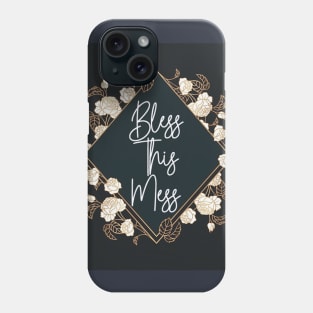 Bless this mess Phone Case