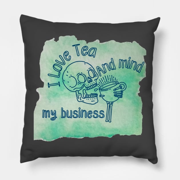 I love tea and mind my business Pillow by 1LonesomeArt