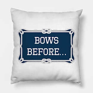 Bows before... sailing quote Pillow