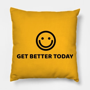 GET BETTER TODAY Pillow