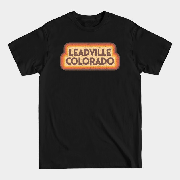 Disover 70s Style Leadville Colorado - Leadville Colorado - T-Shirt